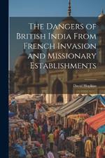 The Dangers of British India From French Invasion and Missionary Establishments