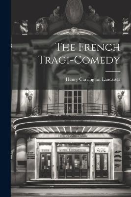 The French Tragi-comedy - Henry Carrington Lancaster - cover