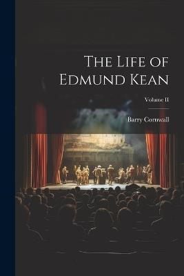 The Life of Edmund Kean; Volume II - Barry Cornwall - cover
