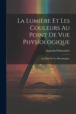 La Lumière et les Couleurs au Point de Vue Physiologique: Au Point de Vue Physiologique
