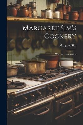 Margaret Sim's Cookery: With an Introduction - Margaret Sim - cover