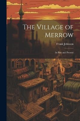 The Village of Merrow: Its Past and Present - Frank Johnson - cover