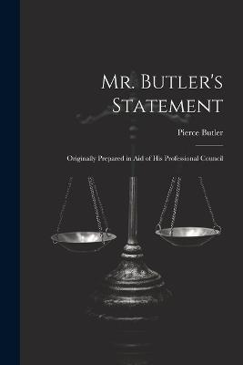 Mr. Butler's Statement: Originally Prepared in Aid of His Professional Council - Pierce Butler - cover