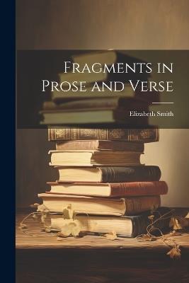 Fragments in Prose and Verse - Elizabeth Smith - cover