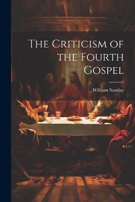 The Criticism of the Fourth Gospel - William Sanday - cover