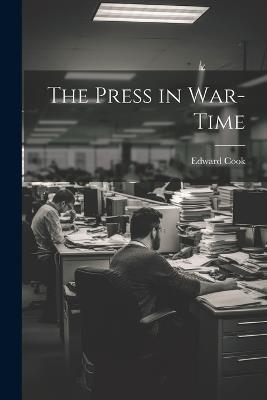 The Press in War-Time - Edward Cook - cover