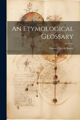 An Etymological Glossary - Edward Jacob Boyce - cover