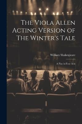 The Viola Allen Acting Version of The Winter's Tale: A Play in Four Acts - William Shakespeare - cover