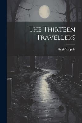 The Thirteen Travellers - Hugh Walpole - cover