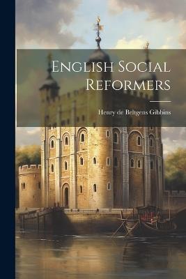 English Social Reformers - Henry De Beltgens Gibbins - cover