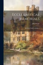 Ecclesiastical Memorials; Relating Chiefly to Religion
