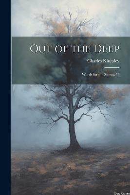 Out of the Deep: Words for the Sorrowful - Charles Kingsley - cover