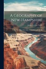 A Geography of New-Hampshire: With a New Map of the State, for Families and Schools