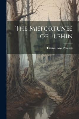 The Misfortunes of Elphin - Thomas Love Peacock - cover