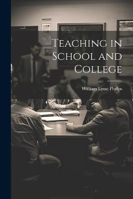 Teaching in School and College - William Lyon Phelps - cover