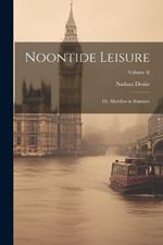 Noontide Leisure: Or, Sketches in Summer; Volume II