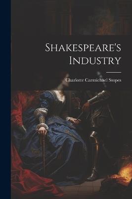 Shakespeare's Industry - Charlotte Carmichael Stopes - cover