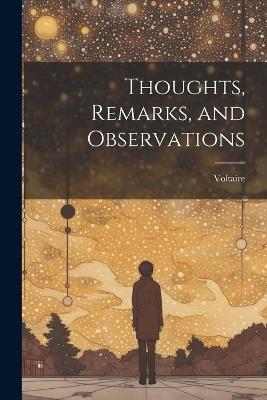 Thoughts, Remarks, and Observations - Voltaire - cover