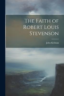 The Faith of Robert Louis Stevenson - John Kelman - cover