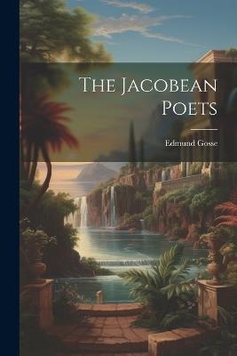 The Jacobean Poets - Edmund Gosse - cover