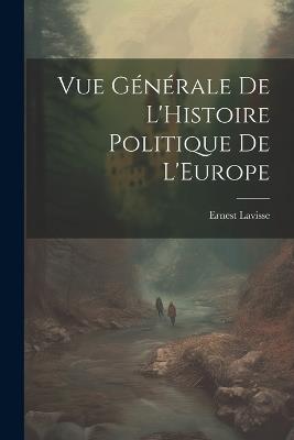 Vue Générale de L'Histoire Politique de L'Europe - Ernest Lavisse - cover