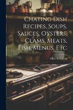 Chating Dish Recipes, Soups, Sauces, Oysters, Clams, Meats, Fish, Menus, Etc