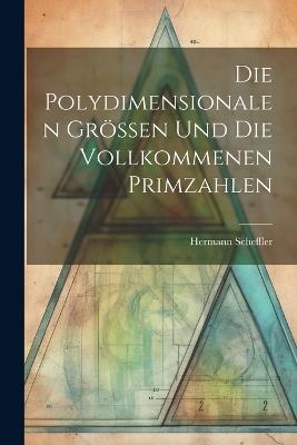 Die Polydimensionalen Grössen und die Vollkommenen Primzahlen - Hermann Scheffler - cover