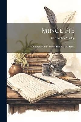 Mince Pie: Adventures on the Sunny Side of Grub Street - Christopher Morley - cover