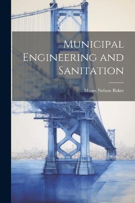 Municipal Engineering and Sanitation - Moses Nelson Baker - cover