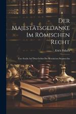 Der Majestätsgedanke im Römischen Recht: Eine Studie auf dem Gebiet des Römischen Staatsrechts