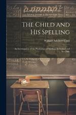 The Child and His Spelling: An Investigation of the Psychology of Spelling, Individual and Sex Diffe