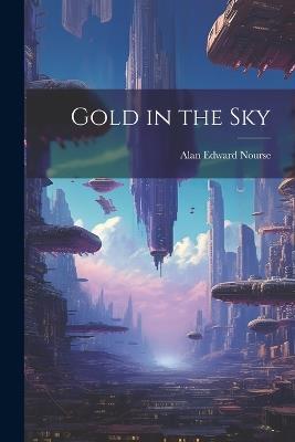 Gold in the Sky - Alan Edward Nourse - cover