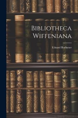 Bibliotheca Wiffeniana - Eduard Boehmer - cover