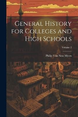 General History for Colleges and High Schools; Volume 2 - Philip Van Ness Myers - cover