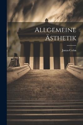 Allgemeine Ästhetik - Jonas Cohn - cover