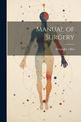 Manual of Surgery - Alexander Miles - cover
