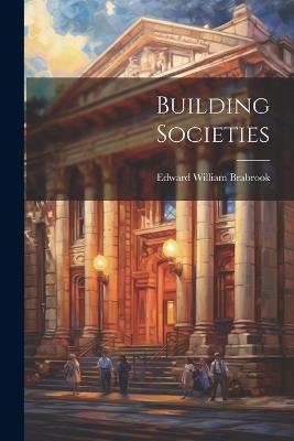 Building Societies - Edward William Brabrook - cover