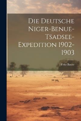 Die Deutsche Niger-Benue-Tsadsee-Expedition 1902-1903 - Fritz Bauer - cover
