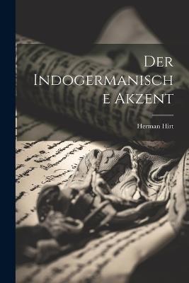 Der Indogermanische Akzent - Herman Hirt - cover