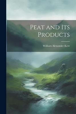 Peat and its Products - Kerr William Alexander - cover