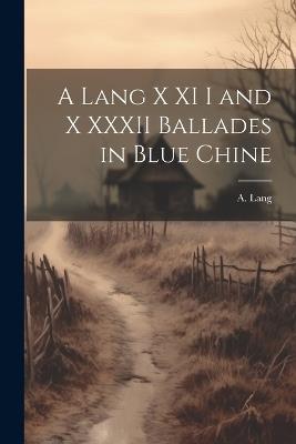 A Lang X XI I and X XXXII Ballades in Blue Chine - A Lang - cover