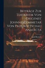 Beiträge Zur Textkritik Von Origenes' Johnnescommetar Von Paul Koetschau Analecta
