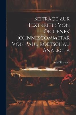 Beiträge Zur Textkritik Von Origenes' Johnnescommetar Von Paul Koetschau Analecta - Adolf Harnack - cover