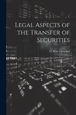 Legal Aspects of the Transfer of Securities - H Brua Campbell - cover