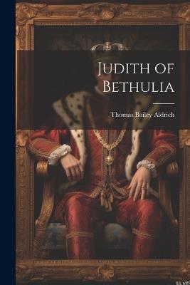 Judith of Bethulia - Thomas Bailey Aldrich - cover