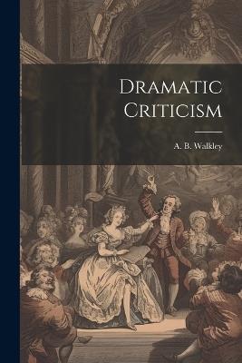 Dramatic Criticism - A B Walkley - cover