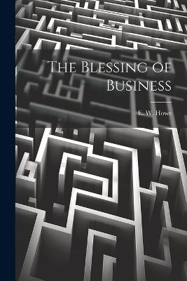 The Blessing of Business - E W Howe - cover