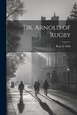 Dr. Arnold of Rugby - Rose E Selfe - cover