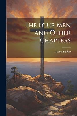 The Four Men and Other Chapters - James Stalker - cover