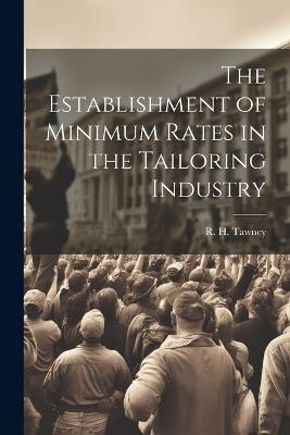 The Establishment of Minimum Rates in the Tailoring Industry - R H Tawney - cover